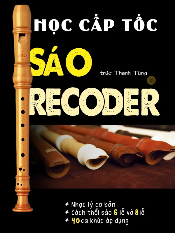 [Tài liệu] Sáo Recorder 6, 8 lỗ học cấp tốc - Sáo trúc Thanh Tùng 0