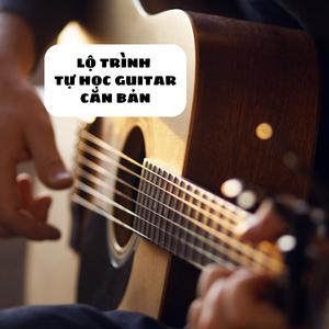 LT Đàn Guitar đệm hát cơ bản cho người chưa biết gì kèm hướng dẫn chi tiết (bí kíp + lộ trình)