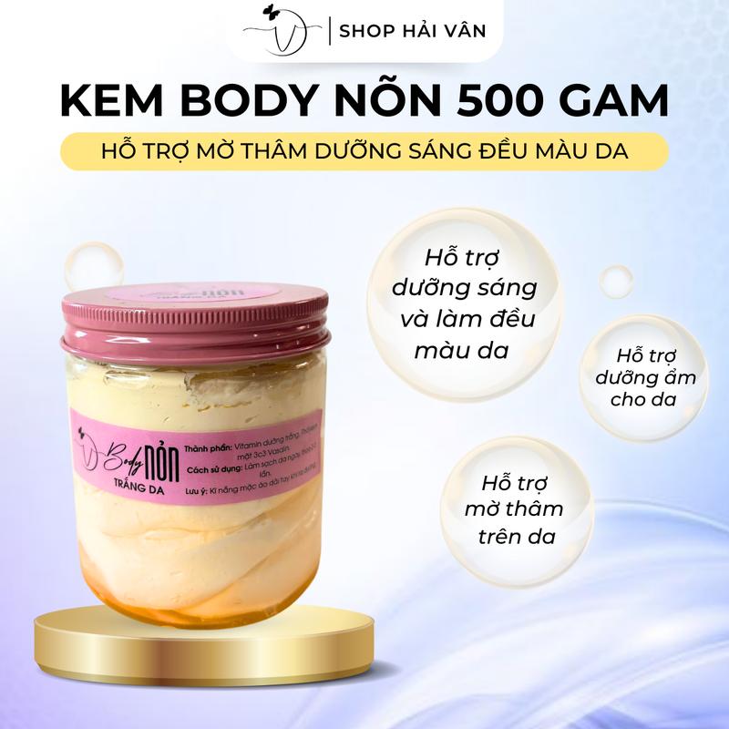 Kem Body Nõn Dưỡng Sáng Da 500g Kem Cao Cấp Hải Vân Shop Hỗ Trợ Làm Đều Màu Da Mờ Thâm Sạm Kem Dưỡng Chăm Sóc Da Skincare