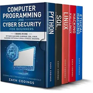 Computer Programming And Cyber Security for Beginners 5 BOOKIN 1: This Book Includes: Python Machine Learning, SQL, Linux, Hacking with Kali Linux, Ethical Hacking. Coding and Cybersecurity Fundamentals
