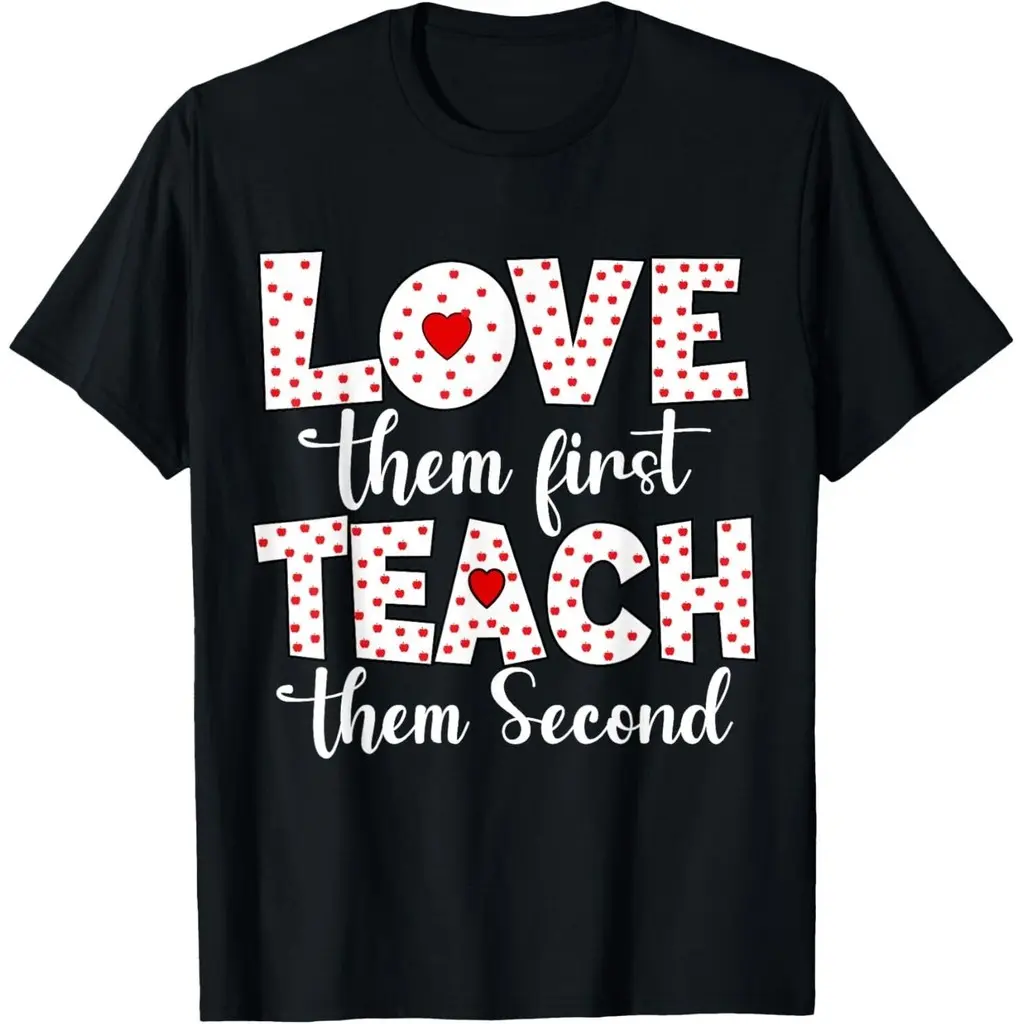 Love Them First, Teach Them Second - Inspirational Teacher Unisex T-Shirt