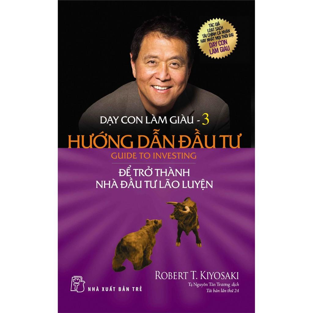 Dạy Con Làm Giàu 3 - Hướng Dẫn Đầu Tư: Để Trở Thành Nhà Đầu Tư Lão Luyện - NXB Trẻ
