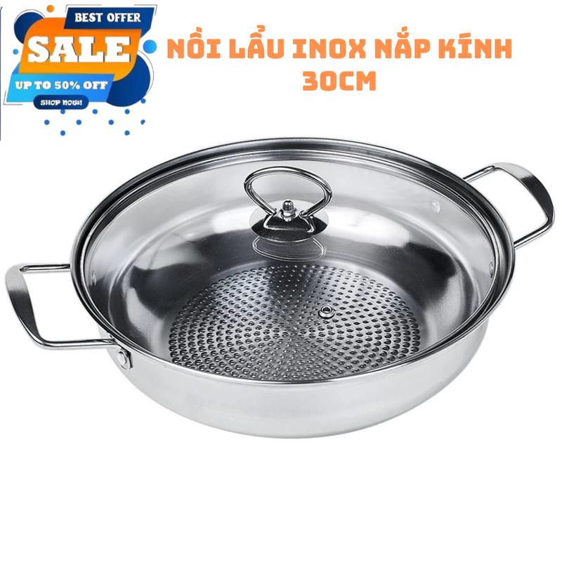 Nồi Lẩu Inox 304 Nắp Kính Đáy Sần Dùng cho Mọi Loại Bếp