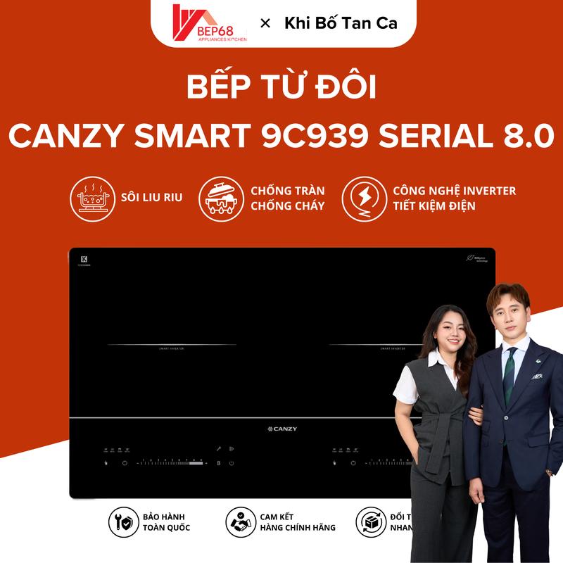 [BẾP 68 X KHIBOTANCA] Bếp Từ Đôi CANZY SMART 9C939 8.0 Thông Minh Thế Hệ Mới Có Đun Sôi Liu Riu - Inverter Tiết Kiệm Điện - Chống Trào - Chống Cháy