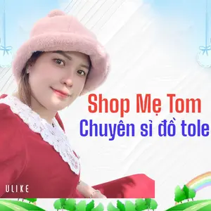 Shop Mẹ Tom-Chuyên sỉ đồ tole