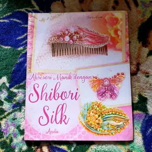 ORIGINAL BUKU KREASI DAN KERAJINAN TANGAN AKSESORI MANIK DENGAN SHIBORI SILK