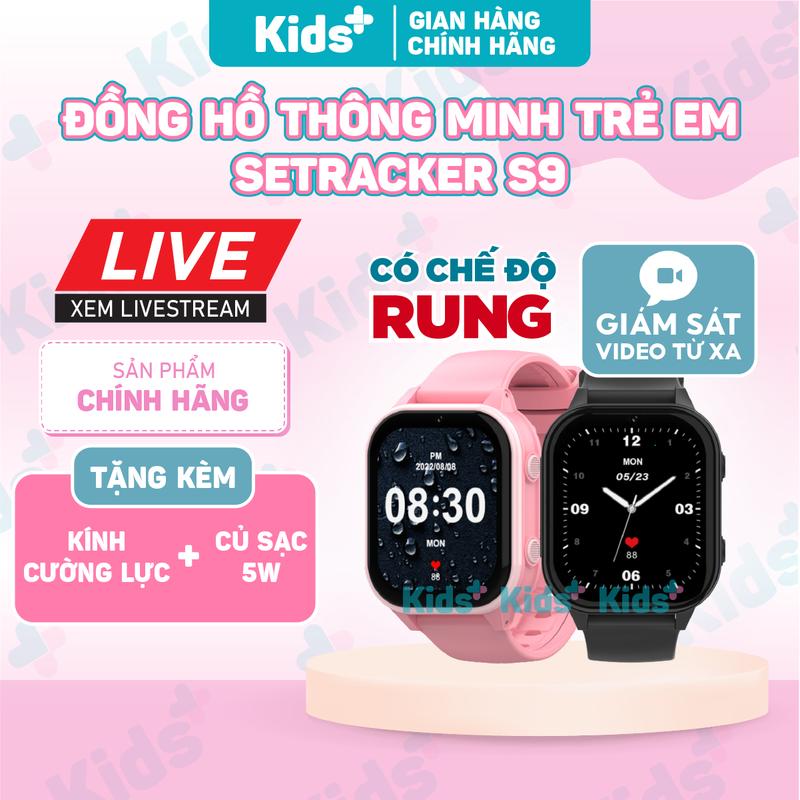Đồng hồ thông minh định vị trẻ em SeTracker S9 - Lắp sim nghe gọi video 4G, bắt wifi, rung, định vị GPS, chống nước